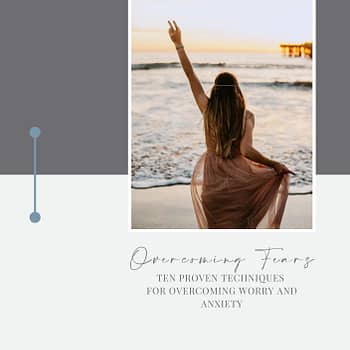 Overcoming Fears | Ten Proven Techniques
